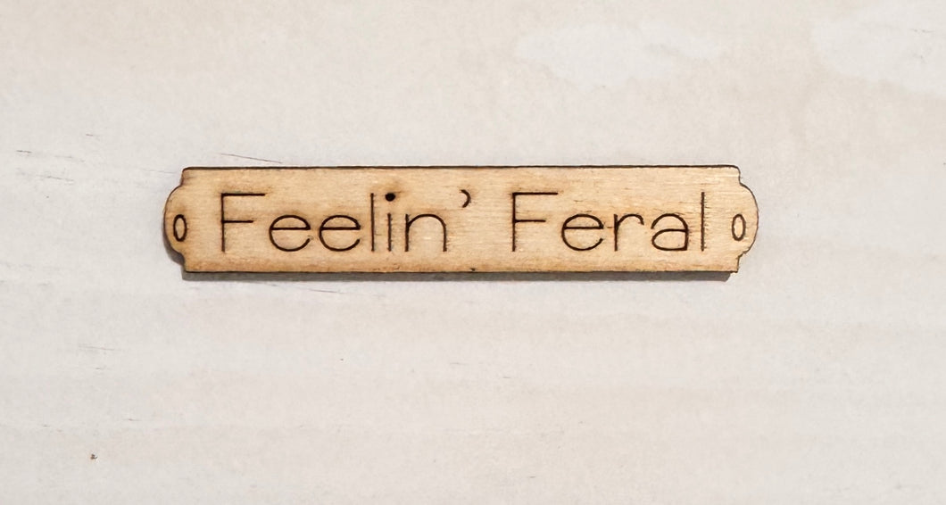 Feelin' Feral Wood Sign Tag for Canvas Project